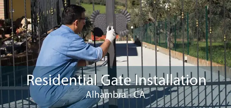 Residential Gate Installation Alhambra - CA