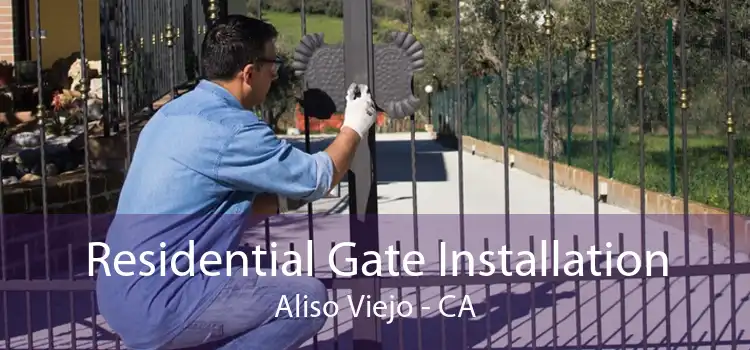 Residential Gate Installation Aliso Viejo - CA