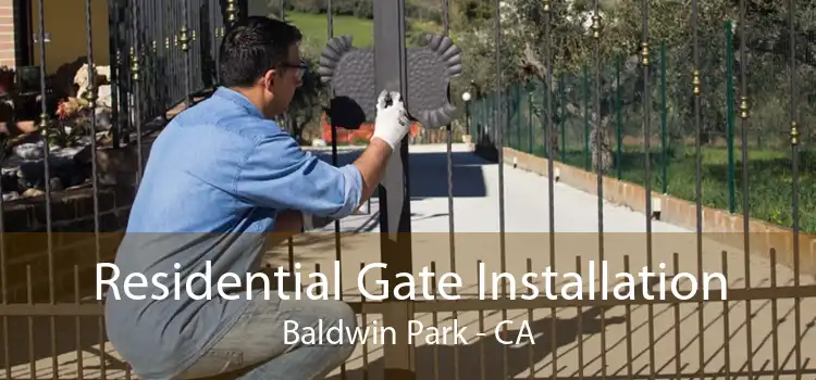 Residential Gate Installation Baldwin Park - CA