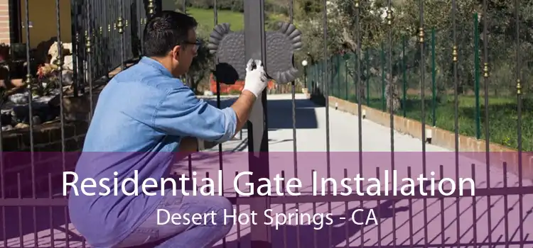 Residential Gate Installation Desert Hot Springs - CA