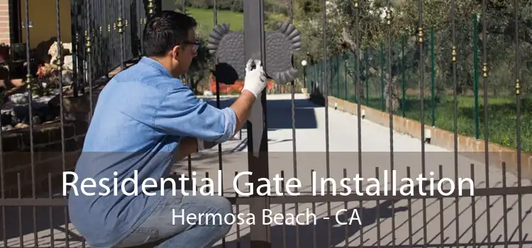 Residential Gate Installation Hermosa Beach - CA