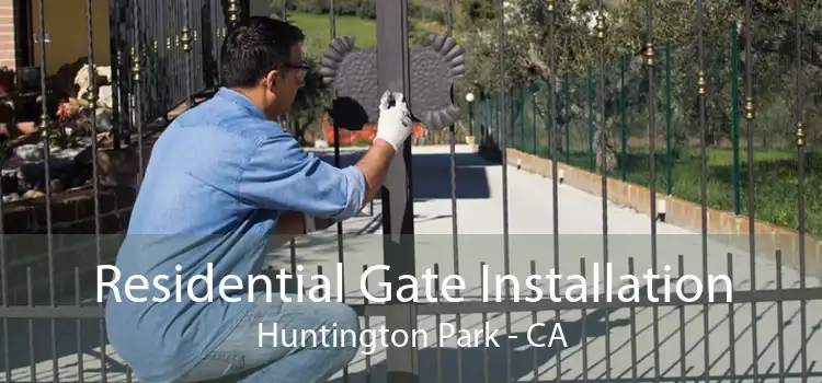 Residential Gate Installation Huntington Park - CA