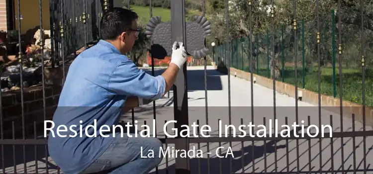 Residential Gate Installation La Mirada - CA