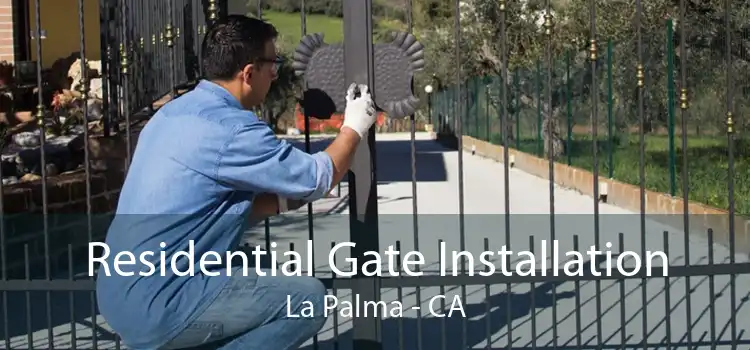 Residential Gate Installation La Palma - CA