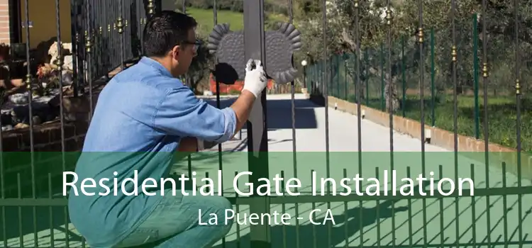 Residential Gate Installation La Puente - CA