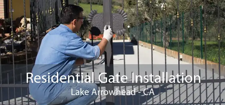 Residential Gate Installation Lake Arrowhead - CA