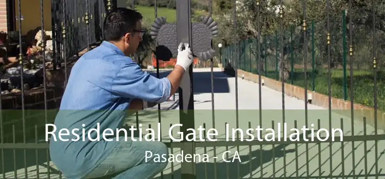 Residential Gate Installation Pasadena - CA