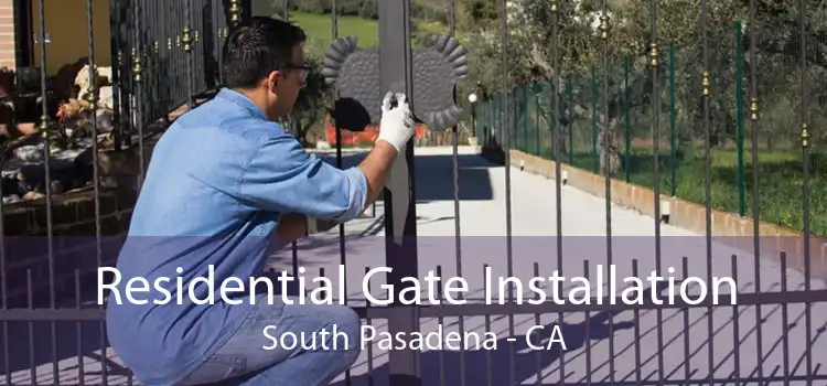 Residential Gate Installation South Pasadena - CA