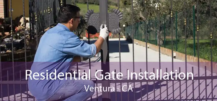 Residential Gate Installation Ventura - CA