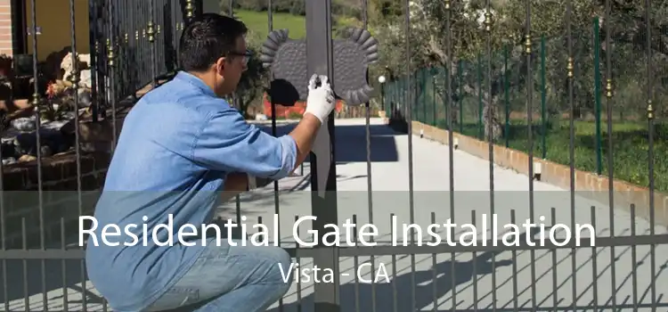 Residential Gate Installation Vista - CA