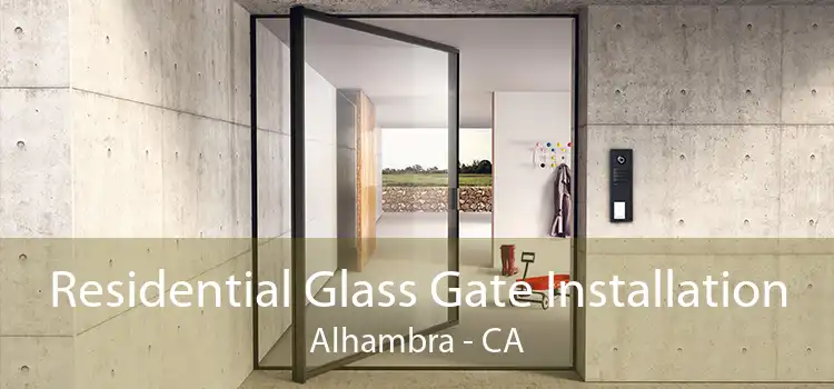 Residential Glass Gate Installation Alhambra - CA