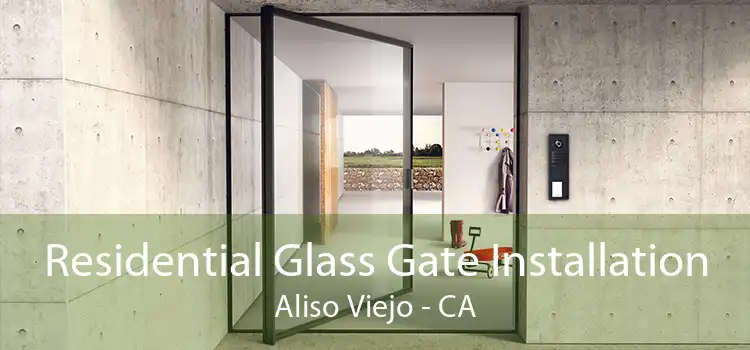 Residential Glass Gate Installation Aliso Viejo - CA