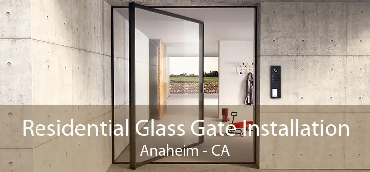 Residential Glass Gate Installation Anaheim - CA