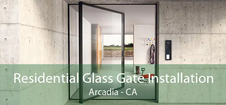 Residential Glass Gate Installation Arcadia - CA