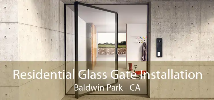 Residential Glass Gate Installation Baldwin Park - CA