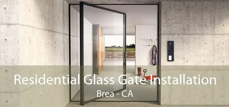 Residential Glass Gate Installation Brea - CA