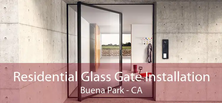 Residential Glass Gate Installation Buena Park - CA