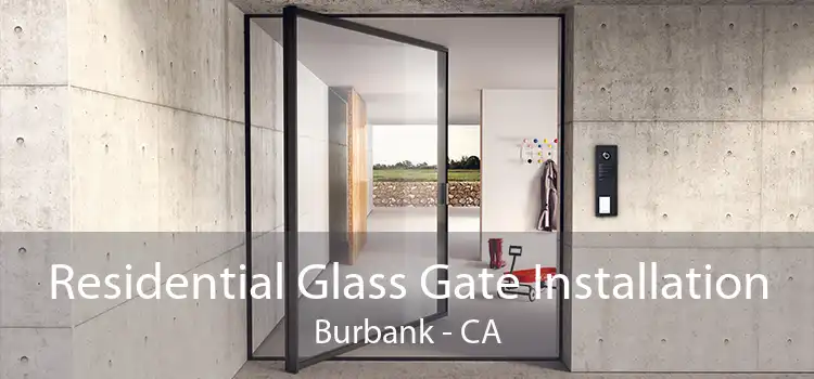 Residential Glass Gate Installation Burbank - CA