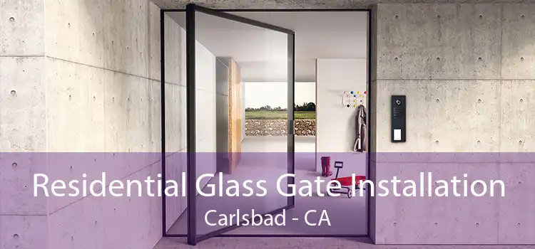 Residential Glass Gate Installation Carlsbad - CA