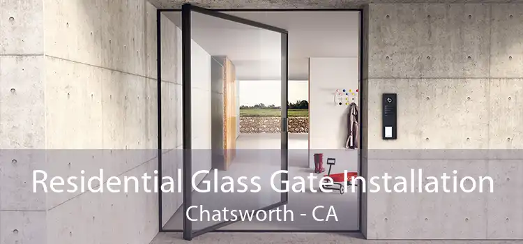 Residential Glass Gate Installation Chatsworth - CA