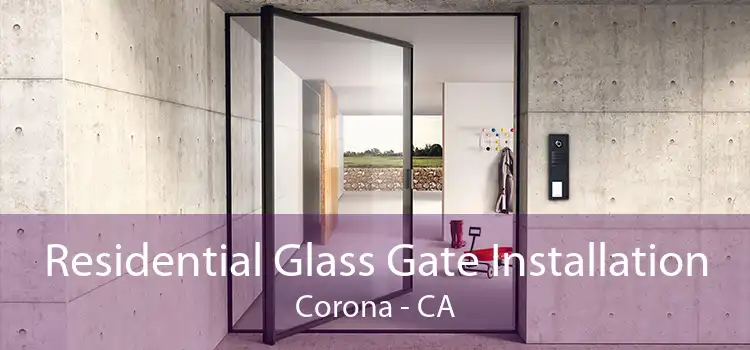 Residential Glass Gate Installation Corona - CA