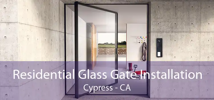 Residential Glass Gate Installation Cypress - CA