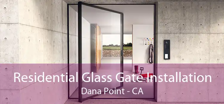 Residential Glass Gate Installation Dana Point - CA