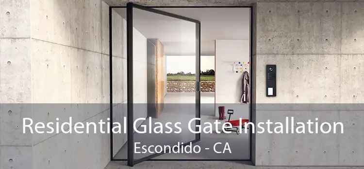 Residential Glass Gate Installation Escondido - CA