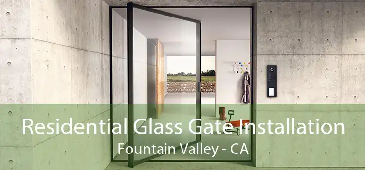 Residential Glass Gate Installation Fountain Valley - CA