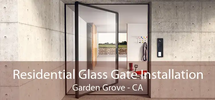 Residential Glass Gate Installation Garden Grove - CA