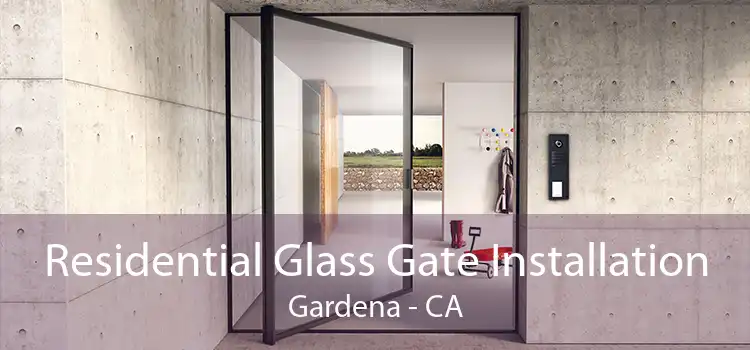 Residential Glass Gate Installation Gardena - CA