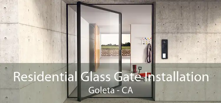 Residential Glass Gate Installation Goleta - CA