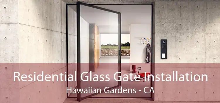 Residential Glass Gate Installation Hawaiian Gardens - CA