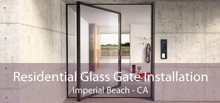 Residential Glass Gate Installation Imperial Beach - CA