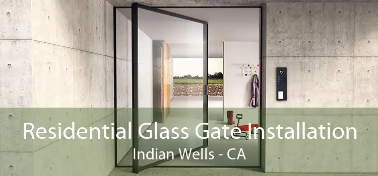 Residential Glass Gate Installation Indian Wells - CA