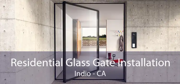 Residential Glass Gate Installation Indio - CA