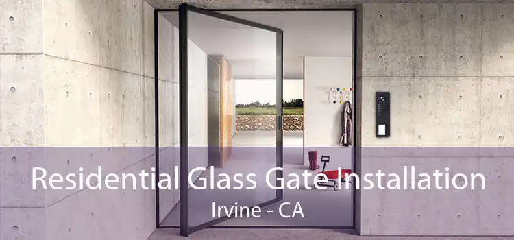 Residential Glass Gate Installation Irvine - CA