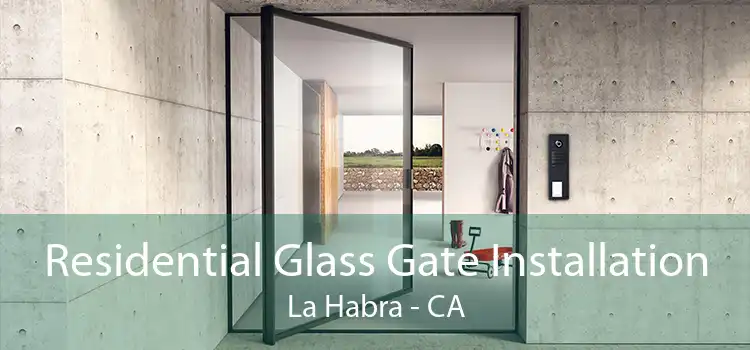 Residential Glass Gate Installation La Habra - CA