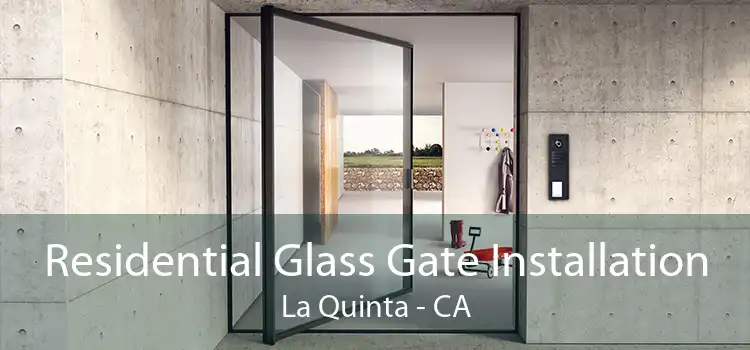 Residential Glass Gate Installation La Quinta - CA