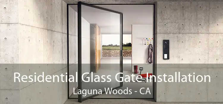 Residential Glass Gate Installation Laguna Woods - CA