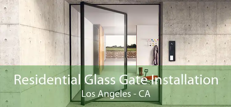 Residential Glass Gate Installation Los Angeles - CA