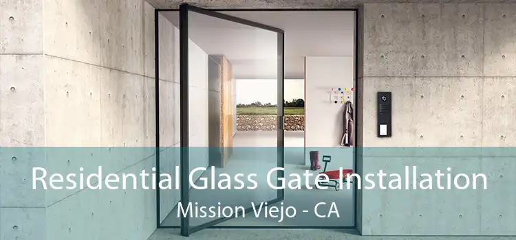 Residential Glass Gate Installation Mission Viejo - CA