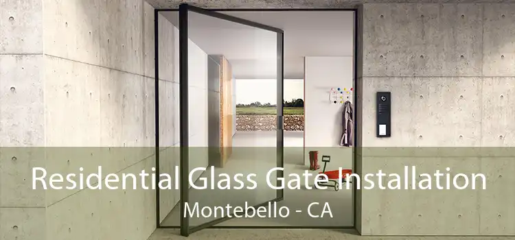 Residential Glass Gate Installation Montebello - CA