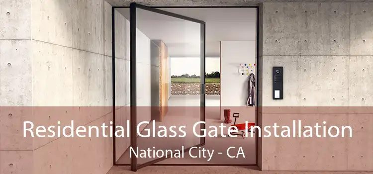 Residential Glass Gate Installation National City - CA