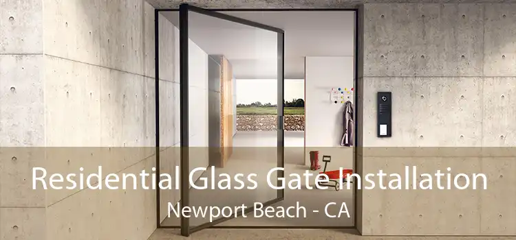 Residential Glass Gate Installation Newport Beach - CA