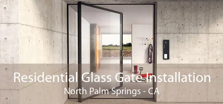 Residential Glass Gate Installation North Palm Springs - CA