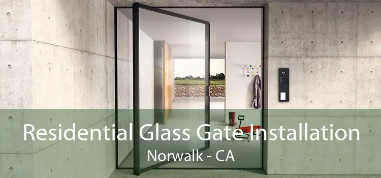 Residential Glass Gate Installation Norwalk - CA