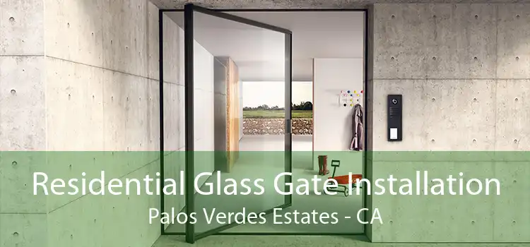 Residential Glass Gate Installation Palos Verdes Estates - CA