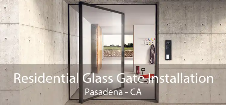 Residential Glass Gate Installation Pasadena - CA