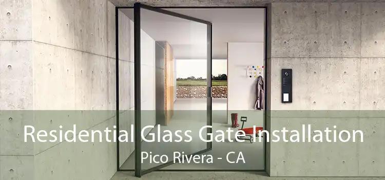 Residential Glass Gate Installation Pico Rivera - CA